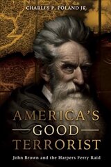 America'S Good Terrorist: John Brown and the Harpers Ferry Raid cena un informācija | Biogrāfijas, autobiogrāfijas, memuāri | 220.lv