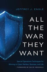 All the War They Want: Special Operations Techniques for Winning in Cyber Warfare, Business, and Life цена и информация | Книги по экономике | 220.lv