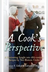 A. Cook's Perspective: A Fascinating Insight into 18th-Century Recipes by Two Historic Cooks cena un informācija | Biogrāfijas, autobiogrāfijas, memuāri | 220.lv