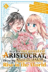 As a Reincarnated Aristocrat, I'll Use My Appraisal Skill to Rise in the World 6 (manga) cena un informācija | Fantāzija, fantastikas grāmatas | 220.lv