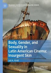 Body, Gender, and Sexuality in Latin American Cinema: Insurgent Skin 1st ed. 2022 цена и информация | Книги по социальным наукам | 220.lv