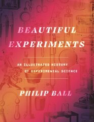 Beautiful Experiments: An Illustrated History of Experimental Science цена и информация | Книги по экономике | 220.lv