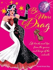 Be More Drag: Life Hacks and Tips from the Queens and Kings of the Catwalk цена и информация | Самоучители | 220.lv
