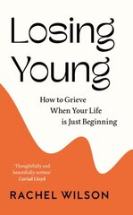 Losing Young: How to Grieve When Your Life is Just Beginning цена и информация | Самоучители | 220.lv