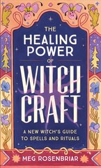 Healing Power of Witchcraft: A New Witch's Guide to Spells and Rituals to Renew Yourself and Your World цена и информация | Самоучители | 220.lv