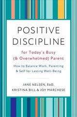 Positive Discipline for Today's Busy and Overwhelmed Parent: How to Balance Work, Parenting, and Self cena un informācija | Pašpalīdzības grāmatas | 220.lv