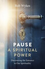 Pause - A Spiritual Power: Discovering the Entrance to Our Spirituality cena un informācija | Pašpalīdzības grāmatas | 220.lv