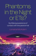 Phantoms in the Night or ETs?: My lifelong experience of contact with the paranormal цена и информация | Самоучители | 220.lv