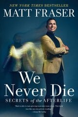 We Never Die: Secrets of the Afterlife cena un informācija | Pašpalīdzības grāmatas | 220.lv