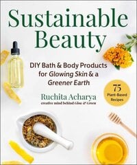 Sustainable Beauty: DIY Bath & Body Products for Glowing Skin & a Greener Earth cena un informācija | Pašpalīdzības grāmatas | 220.lv