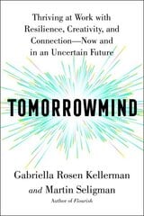 Tomorrowmind: Thriving at Work with Resilience, Creativity, and Connection--Now and in an Uncertain Future цена и информация | Самоучители | 220.lv