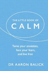 Little Book of Calm: Tame Your Anxieties, Face Your Fears, and Live Free cena un informācija | Pašpalīdzības grāmatas | 220.lv