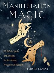 Manifestation Magic: 21 Rituals, Spells, and Amulets for Abundance, Prosperity, and Wealth cena un informācija | Pašpalīdzības grāmatas | 220.lv