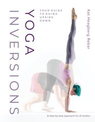 Yoga Inversions: Your Guide to Going Upside Down cena un informācija | Pašpalīdzības grāmatas | 220.lv