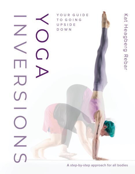 Yoga Inversions: Your Guide to Going Upside Down цена и информация | Pašpalīdzības grāmatas | 220.lv