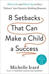 Eight Setbacks That Can Make a Child a Success: What to Do and What to Say to Turn 'Failures' into Character-Building Moments cena un informācija | Pašpalīdzības grāmatas | 220.lv
