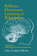 Reflexes, Movement, Learning & Behaviour: Analysing and unblocking neuro-motor immaturity cena un informācija | Pašpalīdzības grāmatas | 220.lv