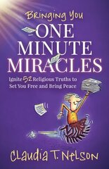 One Minute Miracles: Ignite 52 Religious Truths that Set You Free and Bring You Peace of Mind cena un informācija | Pašpalīdzības grāmatas | 220.lv