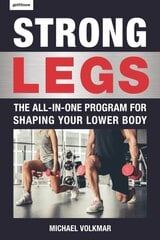 Strong Legs: The All-In-One Program for Shaping Your Lower Body - Over 200 Workouts cena un informācija | Pašpalīdzības grāmatas | 220.lv