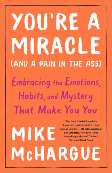 You're a Miracle (And a Pain in the Ass): Embracing the Emotions, Habits, and Mystery that Make you You цена и информация | Pašpalīdzības grāmatas | 220.lv