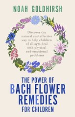 Power of Bach Flower Remedies for Children: Discover the Natural and Effective Way to Help Children of All Ages Deal with Physical and Emotional Problems cena un informācija | Pašpalīdzības grāmatas | 220.lv