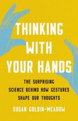 Thinking with Your Hands: The Surprising Science Behind How Gestures Shape Our Thoughts cena un informācija | Pašpalīdzības grāmatas | 220.lv