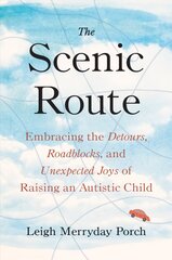 Scenic Route: Embracing the Detours, Roadblocks, and Unexpected Joys of Raising an Autistic Child цена и информация | Самоучители | 220.lv