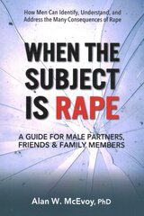 When the Subject is Rape: A Guide for Male Partners, Friends & Family Members цена и информация | Самоучители | 220.lv