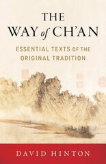 Way of Ch'an: Essential Texts of the Original Tradition цена и информация | Духовная литература | 220.lv