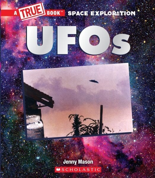 UFOs (a True Book: Space Exploration) cena un informācija | Grāmatas pusaudžiem un jauniešiem | 220.lv