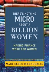 There's Nothing Micro about a Billion Women: Making Finance Work for Women цена и информация | Книги по экономике | 220.lv