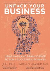 Unfuck Your Business: Using Math and Brain Science to Run a Successful Business cena un informācija | Pašpalīdzības grāmatas | 220.lv