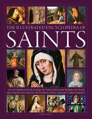 Saints, The Illustrated Encyclopedia of: An authoritative guide to the lives and works of over 300 Christian saints, with beautiful images throughout цена и информация | Духовная литература | 220.lv