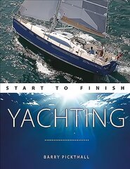 Yachting Start to Finish: From Beginner to Advanced: the Perfect Guide to Improving Your Yachting Skills 2nd edition цена и информация | Книги о питании и здоровом образе жизни | 220.lv