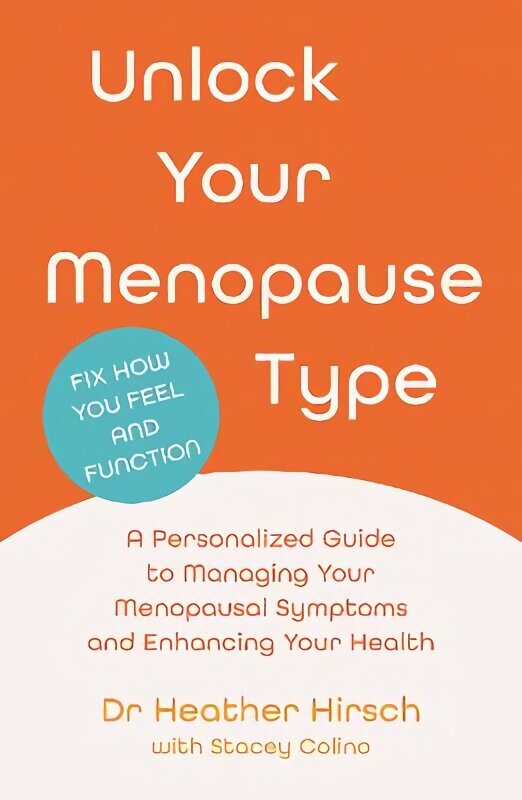 Unlock Your Menopause Type: A Personalized Guide to Managing Your Menopausal Symptoms and Enhancing Your Health Main цена и информация | Pašpalīdzības grāmatas | 220.lv