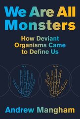 We Are All Monsters: How Deviant Organisms Came to Define Us цена и информация | Книги по экономике | 220.lv