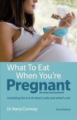 What to Eat When You're Pregnant: Revised and updated (including the A-Z of what's safe and what's not) 3rd edition cena un informācija | Pašpalīdzības grāmatas | 220.lv