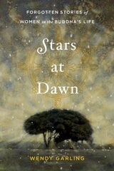 Stars at Dawn: Forgotten Stories of Women in the Buddha's Life cena un informācija | Garīgā literatūra | 220.lv