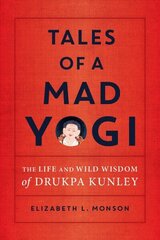 Tales of a Mad Yogi: The Life and Wild Wisdom of Drukpa Kunley цена и информация | Духовная литература | 220.lv