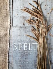 Spelt: Cakes, cookies, breads & meals from the good grain цена и информация | Книги рецептов | 220.lv