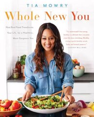 Whole New You: How Real Food Transforms Your Life, for a Healthier, More Gorgeous You: A Cookbook цена и информация | Книги рецептов | 220.lv