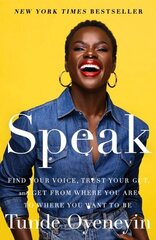 Speak: Find Your Voice, Trust Your Gut, and Get from Where You Are to Where You Want to Be цена и информация | Самоучители | 220.lv