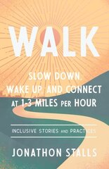 WALK: Slow Down, Wake Up, and Connect at 1-3 Miles Per Hour цена и информация | Самоучители | 220.lv