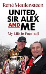 Rene Meulensteen: United, Sir Alex & Me: My Life In Football cena un informācija | Grāmatas par veselīgu dzīvesveidu un uzturu | 220.lv