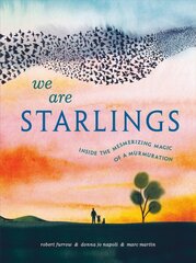 We Are Starlings: Inside the Mesmerizing Magic of a Murmuration cena un informācija | Grāmatas pusaudžiem un jauniešiem | 220.lv