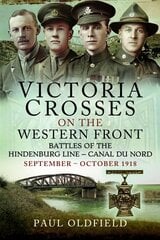 Victoria Crosses on the Western Front Battles of the Hindenburg Line Canal du Nord: September October 1918 cena un informācija | Vēstures grāmatas | 220.lv