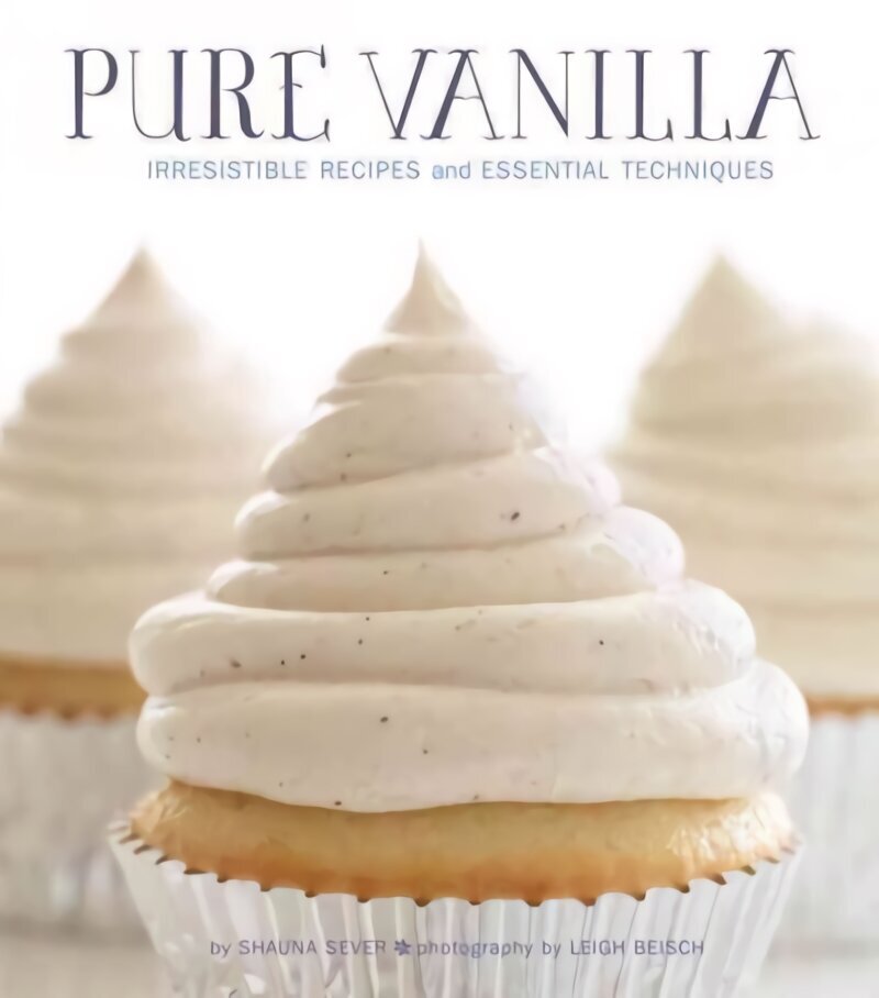 Pure Vanilla: Irresistible Recipes and Essential Techniques цена и информация | Pavārgrāmatas | 220.lv