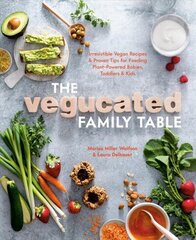 Vegucated Family Table: Irresistible Vegan Recipes and Proven Tips for Feeding Plant-Powered Babies, Toddlers, and Kids cena un informācija | Pavārgrāmatas | 220.lv