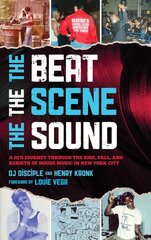 Beat, the Scene, the Sound: A DJ's Journey through the Rise, Fall, and Rebirth of House Music in New York City cena un informācija | Mākslas grāmatas | 220.lv