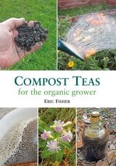Compost Teas for the Organic Grower cena un informācija | Grāmatas par dārzkopību | 220.lv